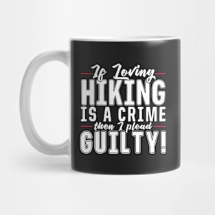 If Loving Hiking Is A Crime Mug